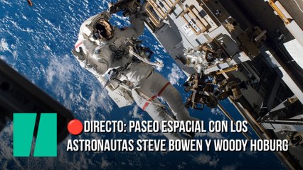 Sigue en directo el paseo espacial con los astronautas Steve Bowen y Woody Hoburg
