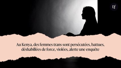 Au Kenya, des femmes trans sont persécutées, battues, déshabillées de force, violées, alerte une enquête