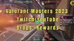 Valorant Masters 2023 | Twitch And YouTube Drops Rewards | Valorant News | @AvengerGaming71