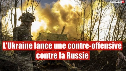L'Ukraine lance une contre-offensive contre la Russie