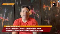 El trabajo del artista misionero para presentar una muestra en Buenos Aires
