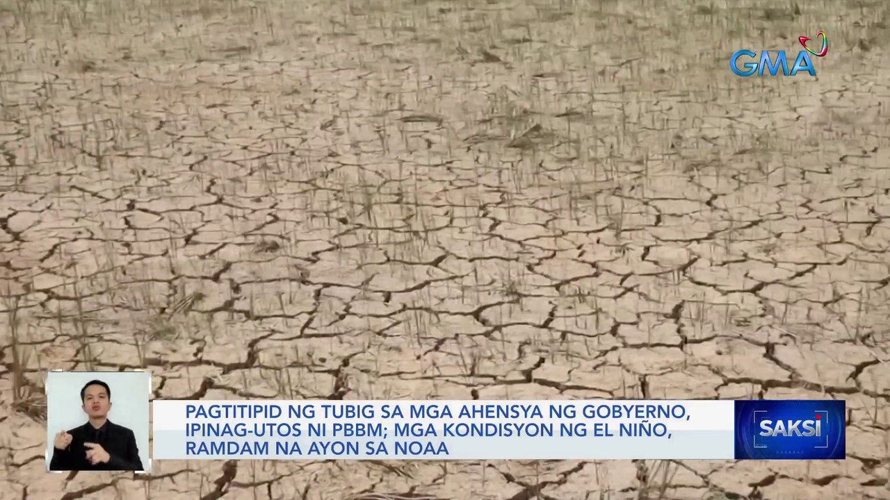 Pagtitipid ng tubig sa mga ahensya ng gobyerno, ipinag-utos ni PBBM; mga kondisyon ng El Niño, ramdam na ayon sa NOAA | Saksi