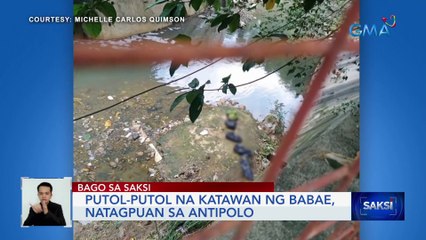 Putol-putol na katawan ng babae, natagpuan sa Antipolo | Saksi