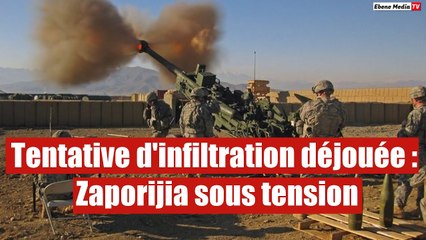 Tentative d'infiltration déjouée : Zaporijia sous tension