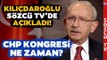 Kemal Kılıçdaroğlu'ndan 'Kurultay' Açıklaması! CHP Kurultayı Ne Zaman Yapılacak?