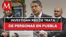 Fiscalía de Puebla investiga la existencia de una red internacional de trata de personas
