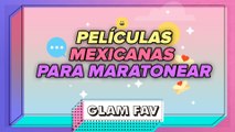 10 películas mexicanas para maratonear | GLAM FAV