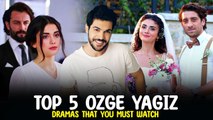 Top 5 Ozge Yagiz Drama Series That you Must Watch 2023