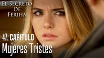 ¿Acaso ayudas a mujeres tristes? - El Secreto De Feriha Capítulo 47 En Español