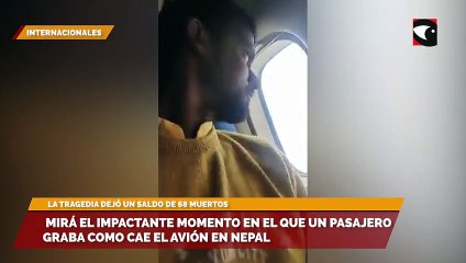 Mirá el impactante momento en el que un pasajero graba como cae el avión en Nepal