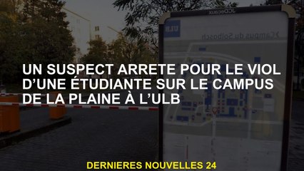 Un suspect arrêté pour le viol d'un étudiant sur le campus Ulb Plain