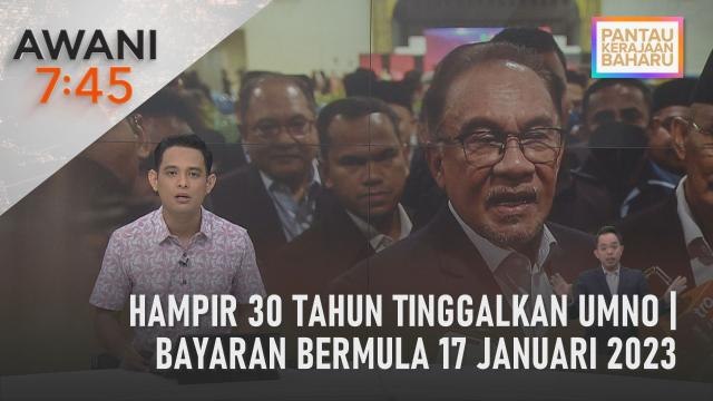 AWANI 7:45 [16/01/2023] - Hampir 30 tahun tinggalkan UMNO | Bayaran bermula 17 Januari