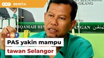 PAS yakin mampu tawan Selangor