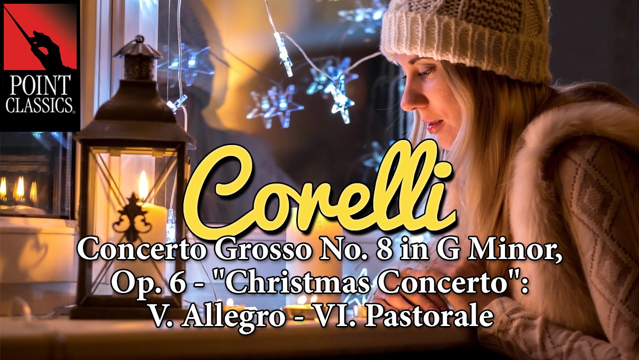 Corelli: Concerto Grosso No. 8 in G Minor, Op. 6 - "Christmas Concerto": V. Allegro - VI. Pastorale