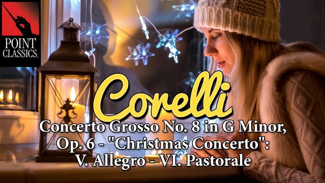 Corelli: Concerto Grosso No. 8 in G Minor, Op. 6 - Christmas Concerto : V. Allegro - VI. Pastorale