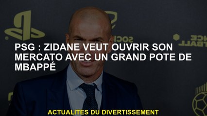 PSG: Zidane veut ouvrir sa fenêtre de transfert avec une grande amie de Mbappé