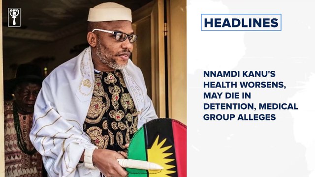 Nnamdi Kanu's health worsens, may die in detention - Medical group and more