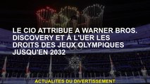Le CIO attribue à Warner Bros.Discède et à faire en sorte que les droits des Jeux Olympiques jusqu'e