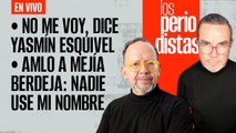 #EnVivo | #LosPeriodistas | “No me voy”: Yasmín Esquivel | AMLO sobre Mejía: “Nadie use mi nombre”