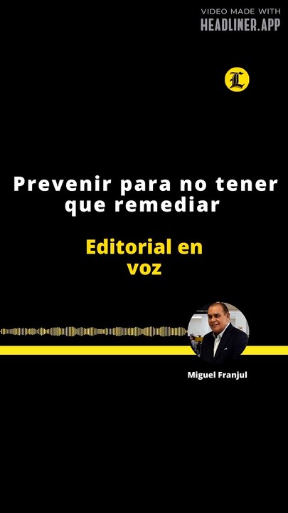 EDITORIAL | PREVENIR PARA NO TENER QUE REMEDIAR