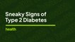 Sneaky Signs of Type 2 Diabetes | Deep Dives | Health