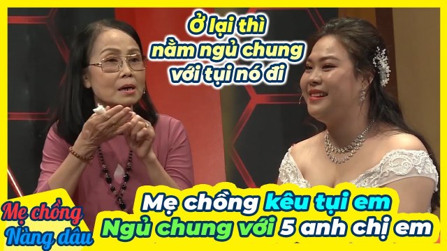 Nàng dâu SỐNG THỬ ở nhà chồng nhưng phải NGỦ CHUNG với 5 người anh và em chồng _ Mẹ chồng nàng dâu