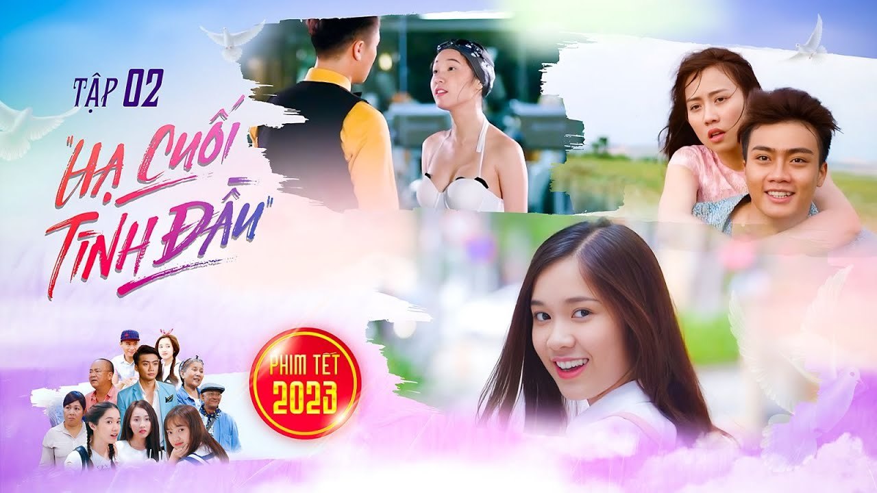 PHIM TẾT 2023  HẠ CUỐI TÌNH ĐẦU 2  Gái ngoan lên kế hoạch trả đũa trai hư Hoàng Nguyên