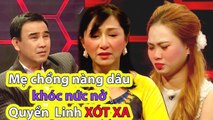 Mẹ chồng nàng dâu KHÓC NỨC NỞ trên truyền hình, Quyền Linh XÓT XA khi biết lý do _ Mẹ chồng nàng dâu