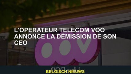 L'opérateur de télécommunications VOO annonce la démission de son PDG