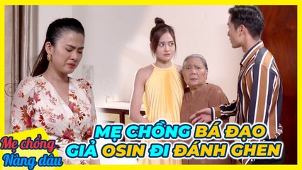 Mẹ chồng BÁ ĐẠO giả dạng OSIN đi ĐÁNH GHEN dùm con dâu và cái kết bất ngờ _ Chuyện mẹ chồng nàng dâu