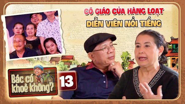 Bác Có Khỏe Không Tập 13 I Cô giáo DẠY HÀNG LOẠT DIỄN VIÊN NỔI TIẾNG nhiều thế hệ học sinh NỂ PHỤC