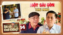 Bác Có Khỏe Không 14 I Nghệ Sĩ Trung Dân TRẦM TRỒ với một Sài Gòn Thu Nhỏ