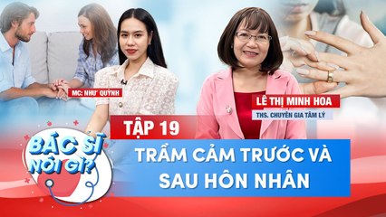 Bác Sĩ Nói Gì 19 I Trầm Cảm Trước Và Sau Hôn Nhân