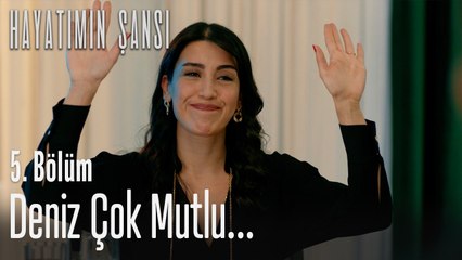Deniz çok mutlu... - Hayatımın Şansı 5. Bölüm