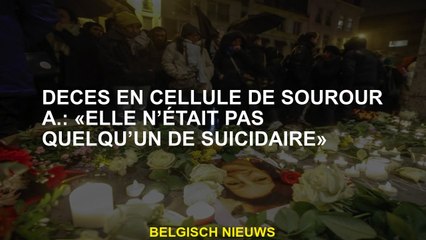 Mort dans une cellule de Sourour A.: "Elle n'était pas quelqu'un suicidaire"