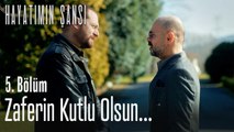 Zaferin kutlu olsun - Hayatımın Şansı 5. Bölüm