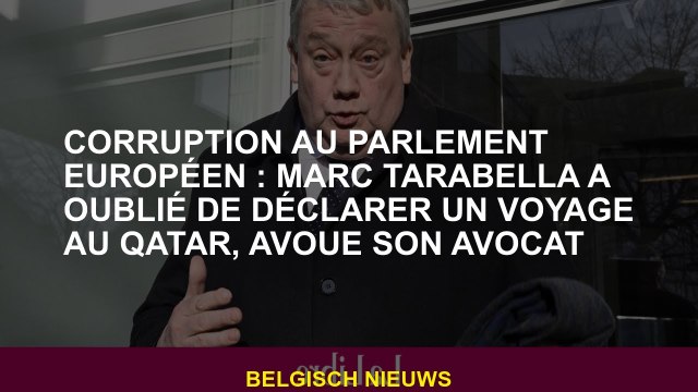 Corruption au Parlement européen: Marc Tarabella a oublié de déclarer un voyage au Qatar, admet son