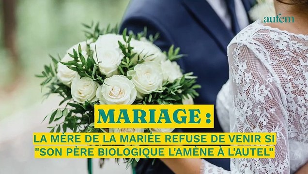 La mère de la mariée refuse de venir si son père biologique l'amène à l'autel