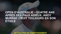 Open d'Australie - quatre ans après ses faux adieux, Andy Murray croit toujours en son étoile