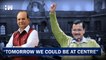 Tomorrow We Could Be At Centre', Says Delhi CM Arvind Kejriwal Amid Tussle With LG