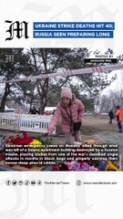 Ukraine strike deaths hit 40; Russia seen preparing long war