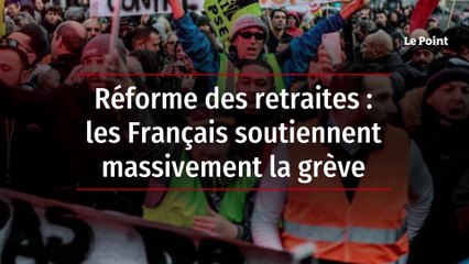 Réforme des retraites : les Français soutiennent massivement la grève
