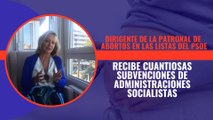 Dirigente de la patronal de abortos en las listas del PSOE recibe cuantiosas subvenciones de administraciones socialistas