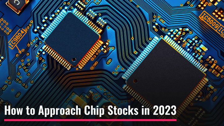 How to Approach Chip Stocks In 2023