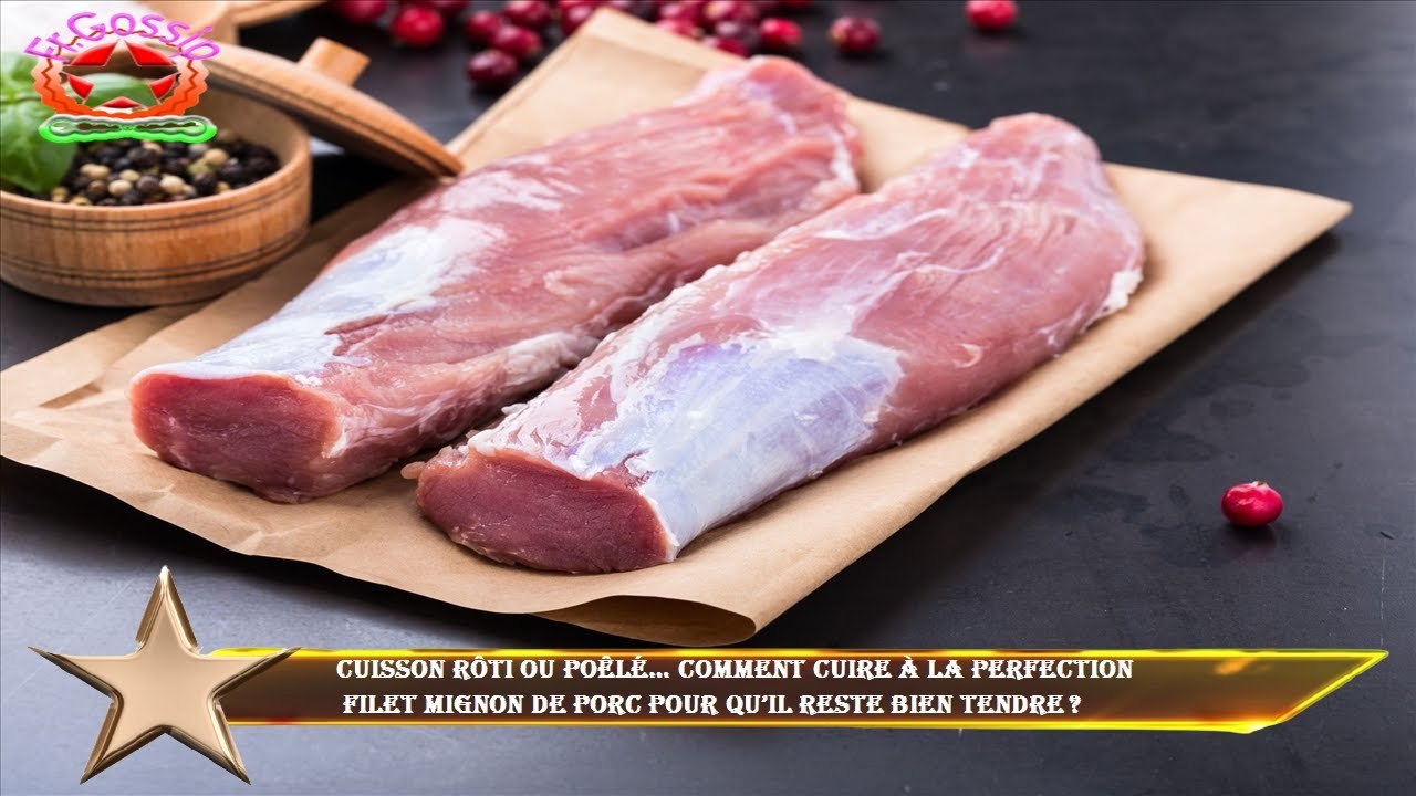CUISSON Rôti ou poêlé… comment cuire à la perfection  filet mignon de porc pour qu’il reste bien ten