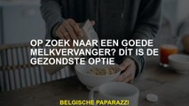 Op zoek naar een goede vervanging van melk? Dit is de gezondste optie