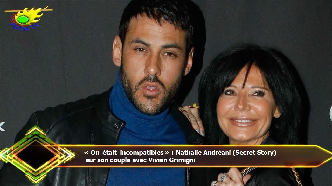 « On était incompatibles » : Nathalie Andréani (Secret Story)  sur son couple avec Vivian Grimigni