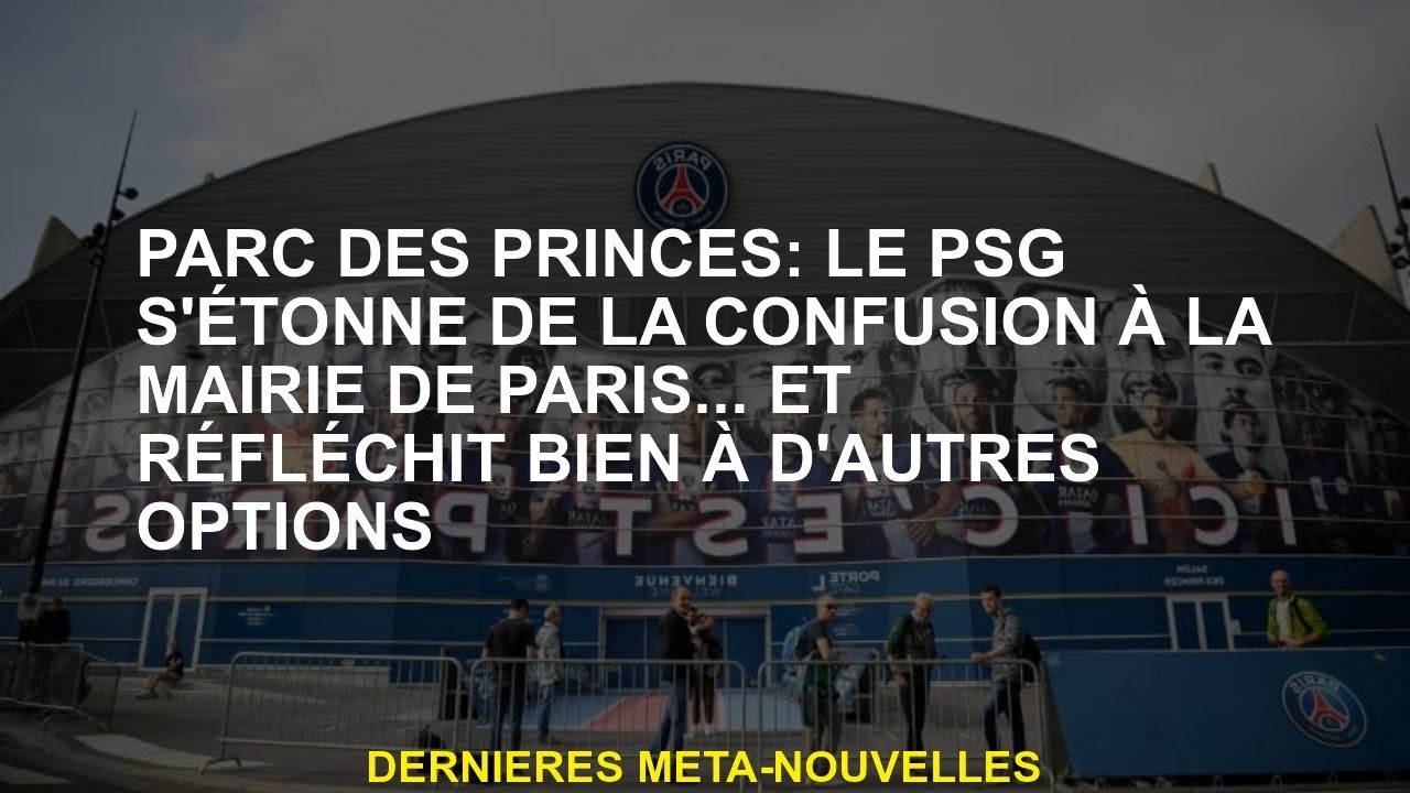 Parc des Princes: le PSG est surpris de la confusion à la mairie de Paris ... et pense bien à d'autr
