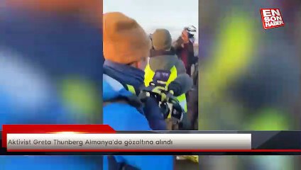 Aktivist Greta Thunberg Almanya'da gözaltına alındı