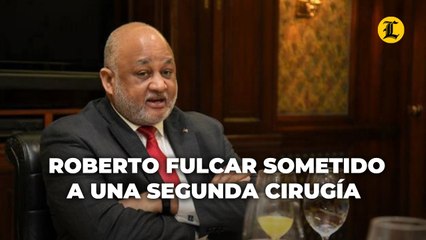 ROBERTO FULCAR SERÁ SOMETIDO A UNA SEGUNDA CIRUGÍA EN ESTADOS UNIDOS